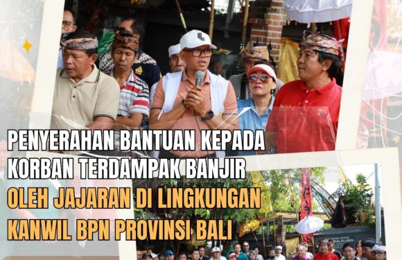 Kanwil BPN Provinsi Bali Berikan Bantuan Kepada Pegawai dan Masyarakat Banjar Pekandelan Yang Terdampak Banjir.