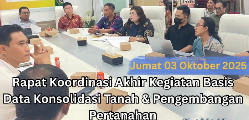 Kantor Pertanahan Kota Denpasar  Melaksanakan Rapat Koordinasi Akhir Kegiatan Basis Data Konsolidasi Tanah dan Pengembangan Pertanahan.