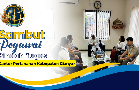 Kepala Kantor Pertanahan Kabupaten Gianyar Sambut Pegawai Pindah Tugas.