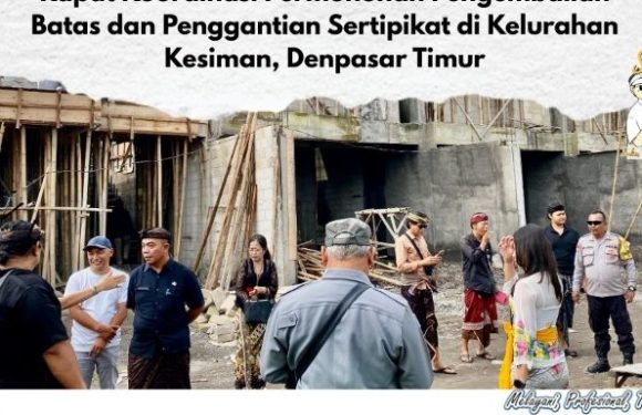 Kantor Pertanahan Kota Denpasar menghadiri Rapat Koordinasi di Kelurahan Kesiman Terkait klarifikasi, dan pertimbangan teknis pengembalian batas dan penggantian sertipikat tanah.