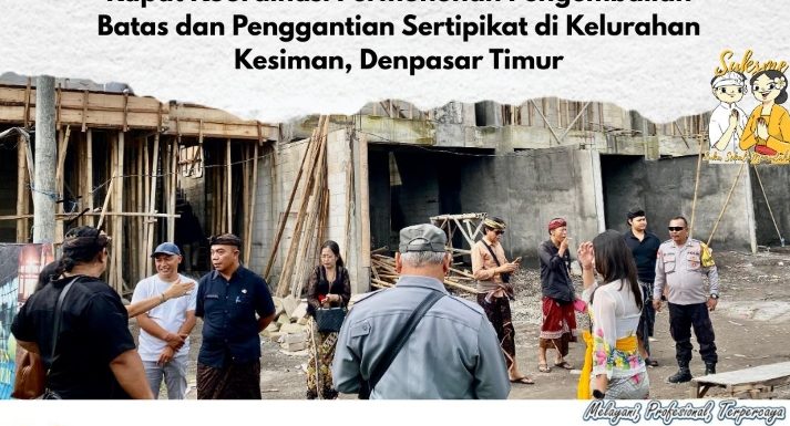 Kantor Pertanahan Kota Denpasar menghadiri Rapat Koordinasi di Kelurahan Kesiman Terkait klarifikasi, dan pertimbangan teknis  pengembalian batas dan penggantian sertipikat tanah.