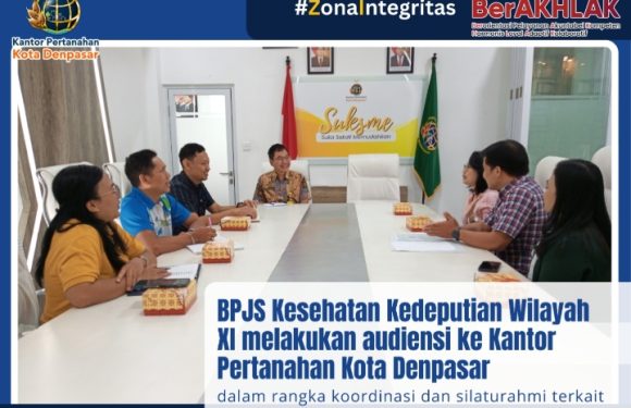 BPJS Kesehatan Kedeputian Wilayah XI melakukan Audiensi ke Kantor Pertanahan Kota Denpasar Dalam Rangka Koordinasi dan silaturahmi terkait proses perpanjangan Hak Guna Bangunan (HGB).