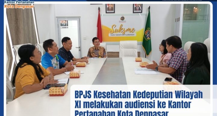BPJS Kesehatan Kedeputian Wilayah XI melakukan Audiensi ke Kantor Pertanahan Kota Denpasar Dalam Rangka Koordinasi dan silaturahmi terkait proses perpanjangan Hak Guna Bangunan (HGB).
