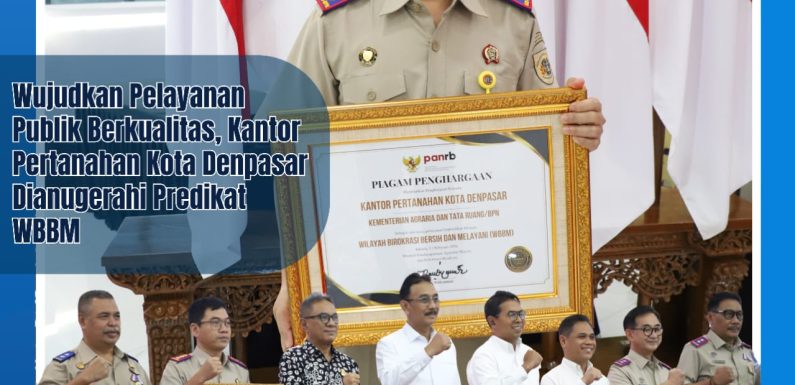 Kantor Pertanahan Kota Denpasar Meraih predikat Wilayah Birokrasi Bersih dan Melayani (WBBM) dari Kementerian Agraria dan Tata Ruang/Badan Pertanahan Nasional.