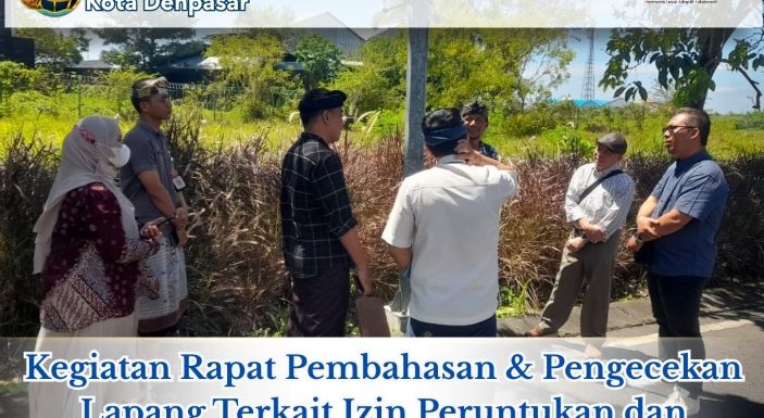 Kantor Pertanahan Kota Denpasar melaksanakan Pengecekan lokasi dan Menghadiri Rapat Pembahasan Terkait Izin Peruntukkan Pengunaan Tanah (IPPT) PT. Karya Makmur.