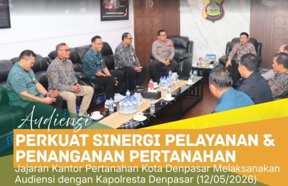Dalam Mendukung Pelayanan Pertanahan, Kepala Kantor Pertanahan Kota Denpasar Bersama Jajaran Kepala Seksi Melaksanakan Audiensi dengan Kapolresta Denpasar.