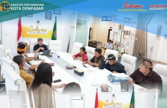 Kepala Kantor Pertanahan Kota Denpasar Gelar Rapat Pembahasan Tindak Lanjut Penanganan Permohonan Hak atas Tanah.