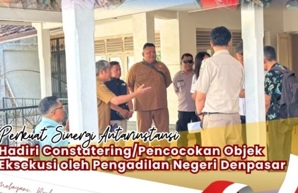 Perwakilan Kantah Kota Denpasar Hadir Pada Constatering  Objek Eksekusi Yang Dilakukan oleh Pengadilan Negeri Denpasar.