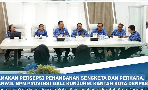 Kanwil BPN Provinsi Bali Kunjungi Kantah Kota Denpasar Bahas Penanganan Sengketa dan Perkara Pertanahan